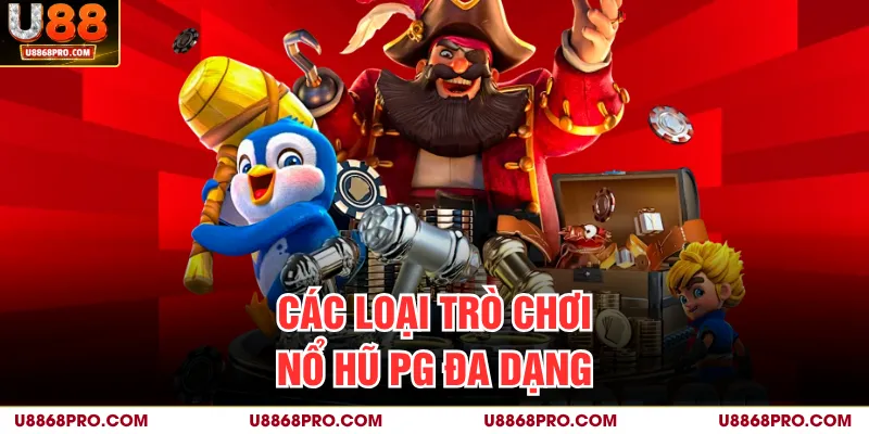 Các loại trò chơi nổ hũ PG đa dạng