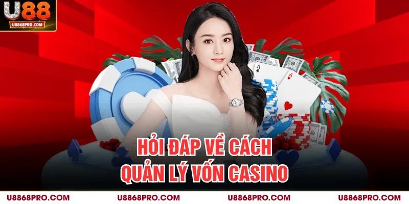 Hỏi đáp về cách quản lý vốn casino