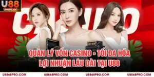 Quản Lý Vốn Casino - Tối Đa Hóa Lợi Nhuận Lâu Dài Tại U88