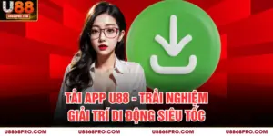 Tải App U88 - Trải Nghiệm Giải Trí Di Động Siêu Tốc